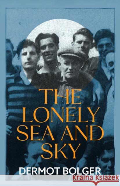 The Lonely Sea and Sky Dermot Bolger 9781848407725 New Island Books