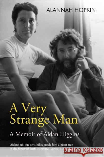 A Very Strange Man: A Memoir of Aidan Higgins Alannah Hopkin 9781848407930