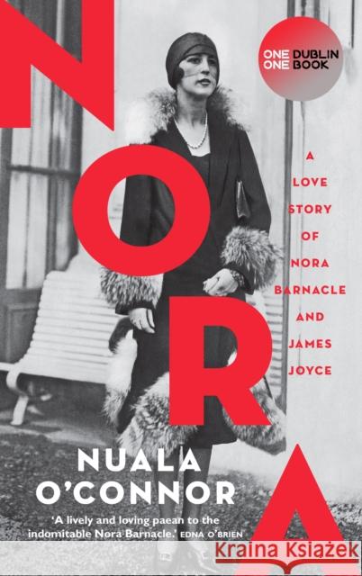 NORA: A Love Story of Nora Barnacle and James Joyce Nuala O'Connor 9781848408500