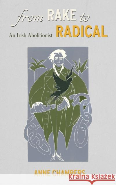 From Rake to Radical: An Irish Abolitionist Anne Chambers 9781848408777 New Island Books