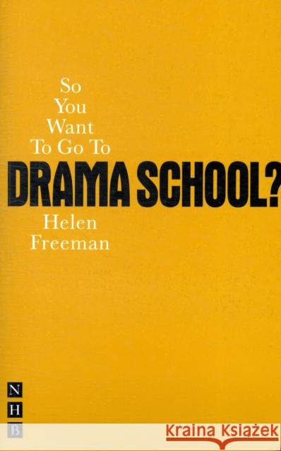 So You Want To Go To Drama School? Helen Freeman 9781848420168 0