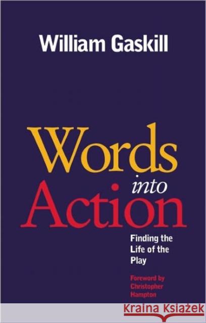 Words Into Action: Finding the Life of the Play Gaskill, William 9781848421004 NICK HERN BOOKS