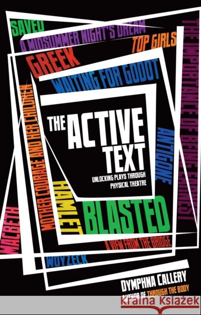 The Active Text: Unlocking Plays Through Physical Theatre Callery, Dymphna 9781848421271 NICK HERN BOOKS