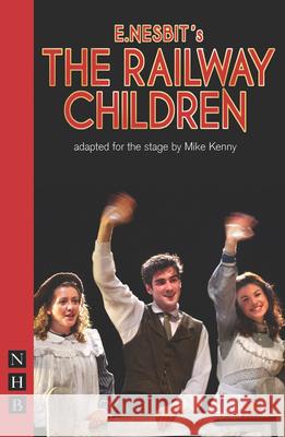 The Railway Children Nesbit, E. 9781848421318 Nick Hern Books