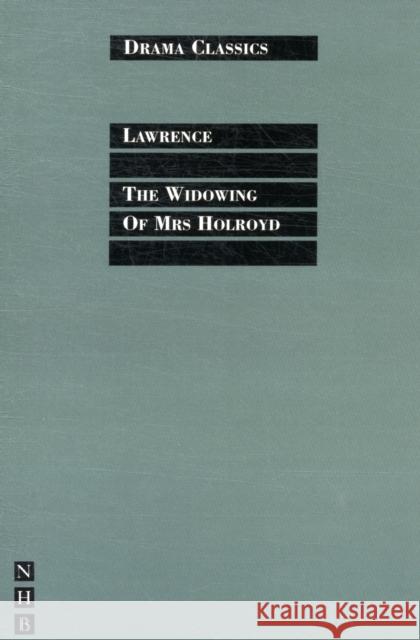 The Widowing of Mrs Holroyd D H Lawrence 9781848421585 NICK HERN BOOKS