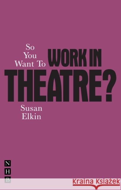 So You Want To Work In Theatre? Susan Elkin 9781848422742