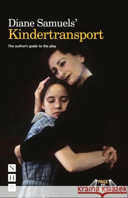 Diane Samuels' Kindertransport: The author's guide to the play Diane Samuels 9781848422841 Nick Hern Books