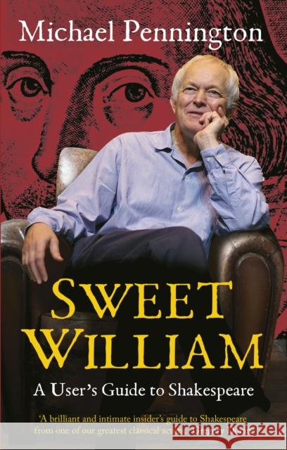 Sweet William: A User's Guide to Shakespeare Michael Pennington 9781848423442 NICK HERN BOOKS