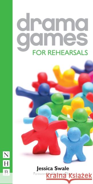 Drama Games for Rehearsals Jessica Swale 9781848423466 Nick Hern Books