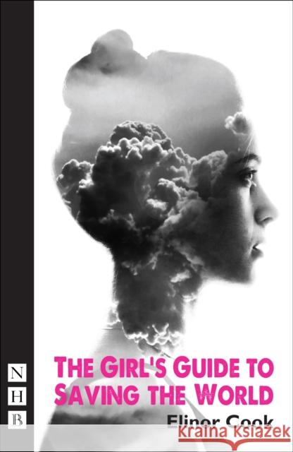 The Girl's Guide to Saving the World Elinor Cook 9781848423893 Nick Hern Books