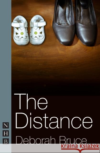 The Distance Deborah Bruce 9781848424449 NICK HERN BOOKS