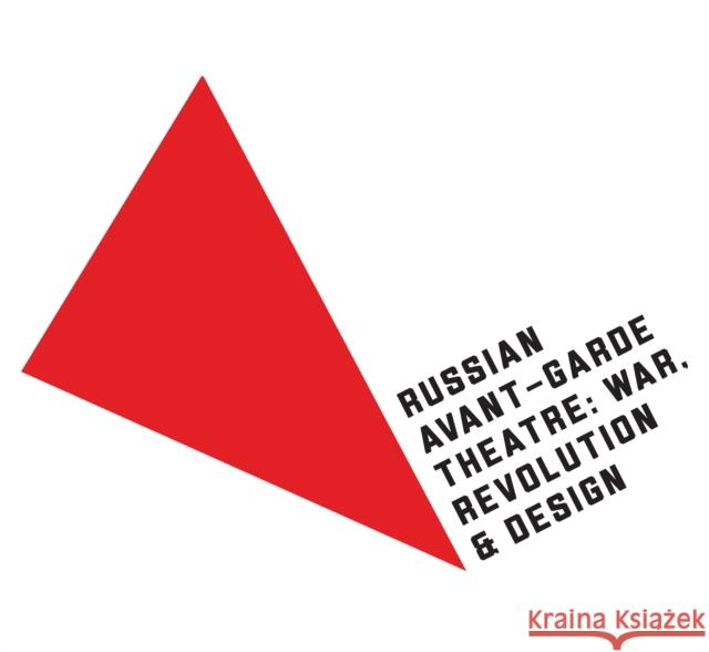 Russian Avant-Garde Theatre: War, Revolution, and Design Bowlt, John E. 9781848424531