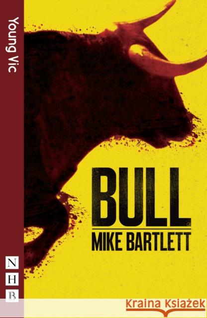 Bull Mike Bartlett 9781848424661 Nick Hern Books
