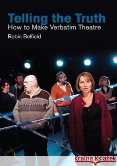 Telling the Truth: How to Make Verbatim Theatre  9781848424913 Nick Hern Books