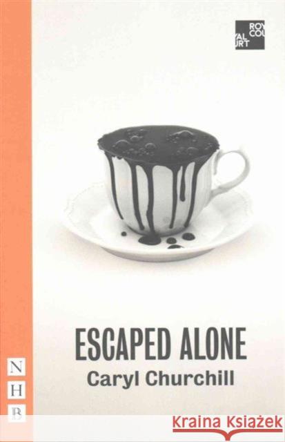 Escaped Alone Caryl Churchill 9781848425491 Nick Hern Books