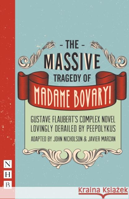 The Massive Tragedy of Madame Bovary Gustave Flaubert John Nicholson Javier Marzan 9781848425644 Nick Hern Books