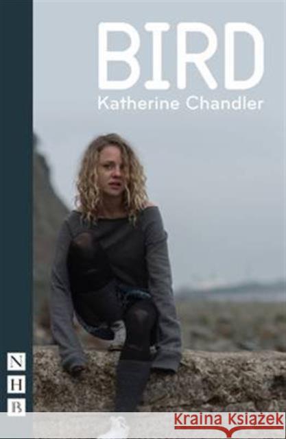 Bird Katherine Chandler 9781848425651 Nick Hern Books