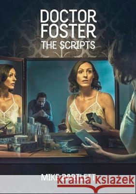 Doctor Foster: The Scripts Mike Bartlett 9781848425705 NICK HERN BOOKS