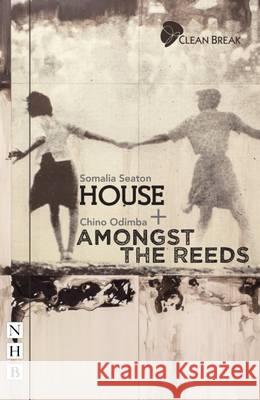 House + Amongst the Reeds: Two Plays Somalia Seaton Chino Odimba  9781848426139