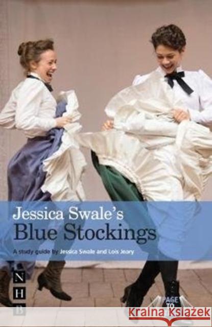 Jessica Swale's Blue Stockings: A Guide for Studying and Staging the Play Swale, Jessica 9781848426238 