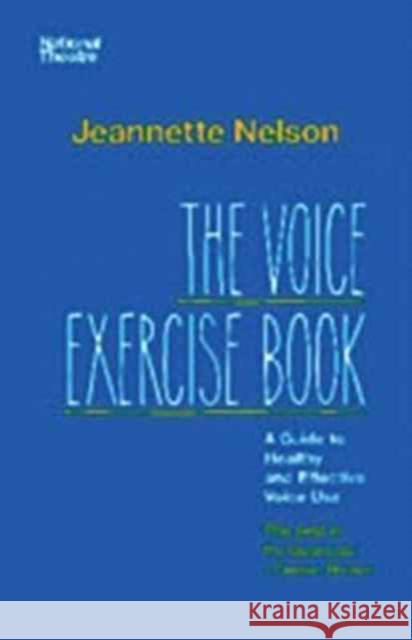 The Voice Exercise Book: A Guide to Healthy and Effective Voice Use Jeannette Nelson 9781848426542