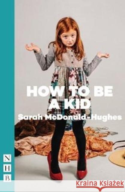 How To Be A Kid Sarah McDonald-Hughes 9781848427044 Nick Hern Books