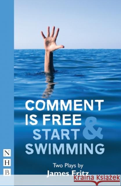 Comment is Free & Start Swimming: Two plays James Fritz 9781848427075