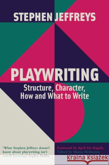Playwriting: Structure, Character, How and What to Write Stephen Jeffreys 9781848427907