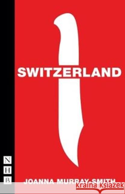 Switzerland Joanna Murray-Smith   9781848428218 Nick Hern Books