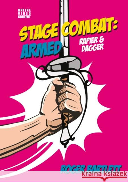 Stage Combat: Armed (Rapier & Dagger) Roger Bartlett 9781848428577