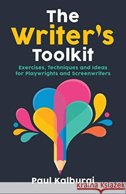 The Writer's Toolkit: Exercises, Techniques and Ideas for Playwrights and Screenwriters Kalburgi, Paul 9781848428638 Nick Hern Books