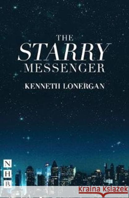 The Starry Messenger Kenneth Lonergan   9781848428768 Nick Hern Books