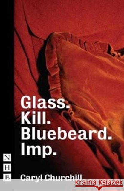 Glass. Kill. Bluebeard. Imp. Caryl Churchill 9781848428782