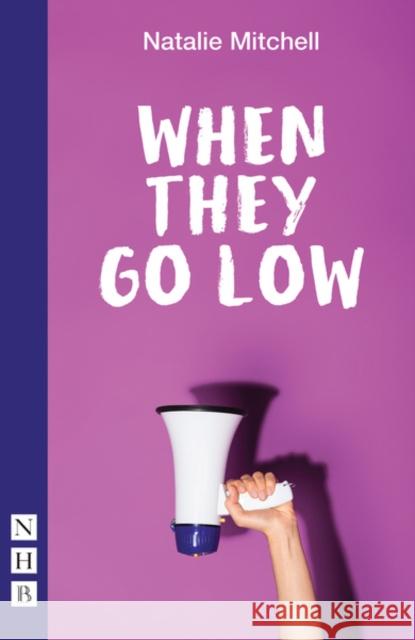 When They Go Low Natalie Mitchell   9781848429024 Nick Hern Books