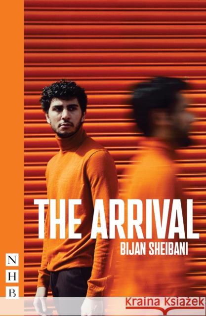The Arrival Bijan Sheibani   9781848429079 Nick Hern Books