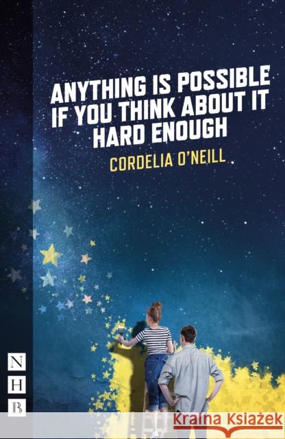 Anything Is Possible If You Think about It Hard Enough O'Neill, Cordelia 9781848429109 Nick Hern Books