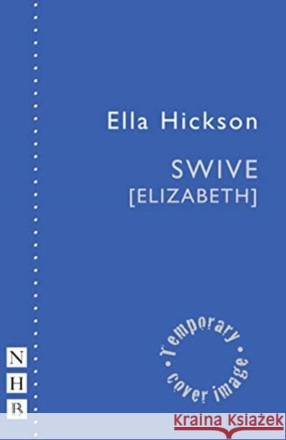 Swive [elizabeth] Hickson, Ella 9781848429260 Nick Hern Books