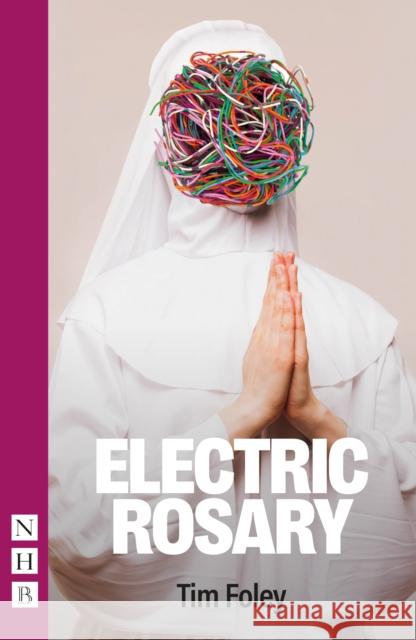 Electric Rosary Tim Foley   9781848429376 Nick Hern Books