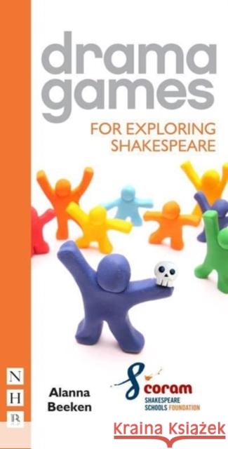 Drama Games for Exploring Shakespeare Coram Shakespeare Schools Foundation 9781848429420 Nick Hern Books
