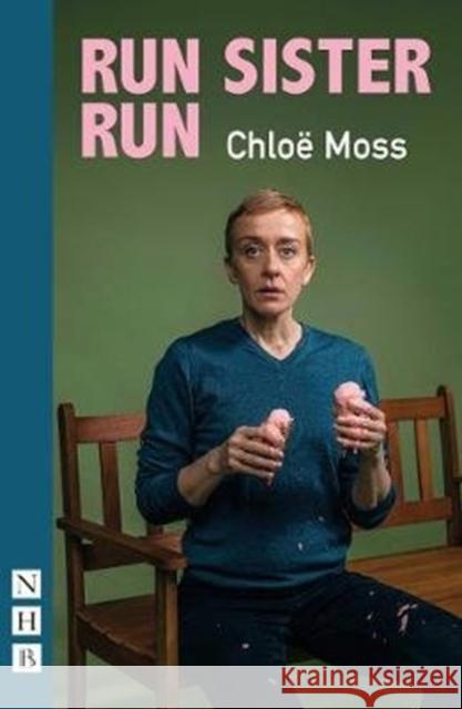 Run Sister Run Chloe Moss   9781848429581 Nick Hern Books