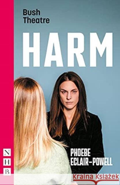 Harm (NHB Modern Plays) Phoebe Eclair-Powell 9781848429932 Nick Hern Books