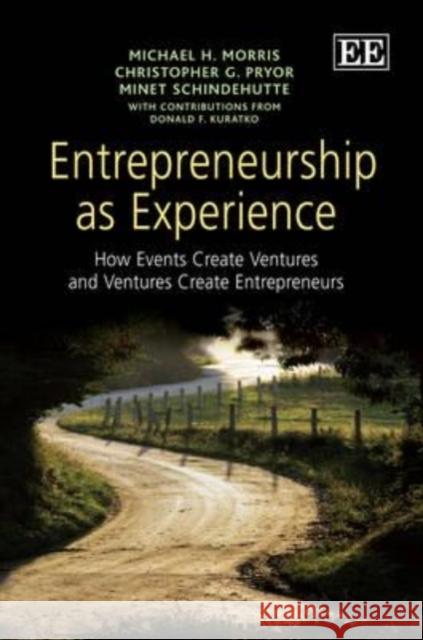 Entrepreneurship as Experience Michael H. Morris Christopher G. Pryor Minet Schindehutte 9781848440487 Edward Elgar Publishing Ltd