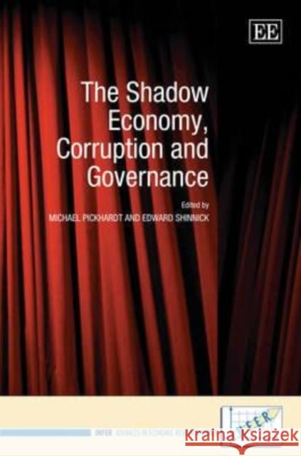 The Shadow Economy, Corruption and Governance Michael Pickhardt, Edward Shinnick 9781848440791 Edward Elgar Publishing Ltd