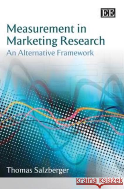 Measurement in Marketing Research: An Alternative Framework Thomas Salzberger 9781848441651 Edward Elgar Publishing Ltd