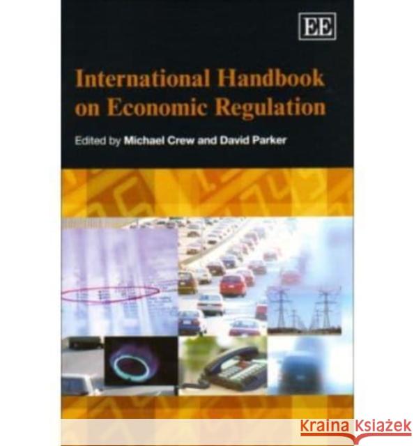 International Handbook on Economic Regulation Michael A. Crew David Parker  9781848441729 Edward Elgar Publishing Ltd