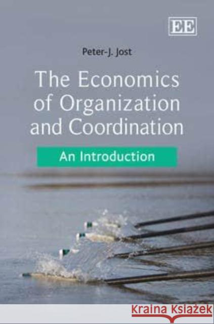 The Economics of Organization and Coordination: An Introduction  9781848441897 Edward Elgar Publishing Ltd