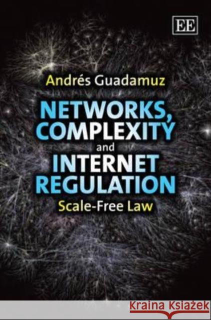 Networks, Complexity and Internet Regulation: Scale-Free Law Andrés Guadamuz 9781848443105 Edward Elgar Publishing Ltd