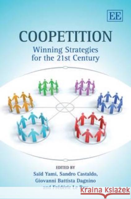 Coopetition: Winning Strategies for the 21st Century Said Yami Sandro Castaldo Giovanni Battista Dagnino 9781848443211 Edward Elgar Publishing Ltd