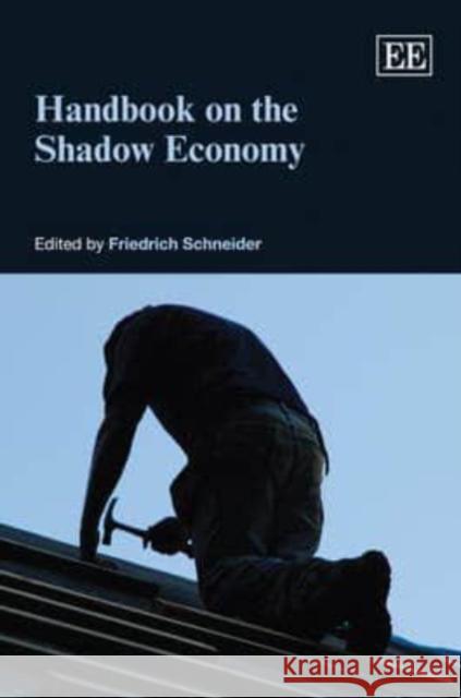 Handbook on the Shadow Economy Friedrich Schneider 9781848443358