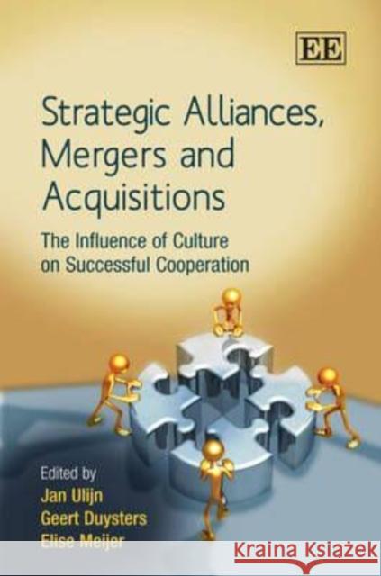 Strategic Alliances, Mergers and Acquisitions: The Influence of Culture on Successful Cooperation  9781848443365 Edward Elgar Publishing Ltd